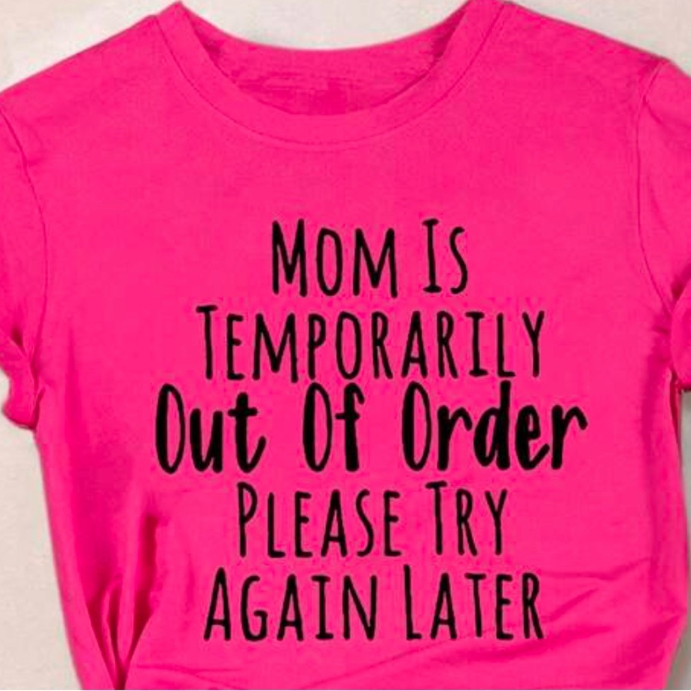 Funny T-shirt MOM IS TEMPORARILY Out Of Order PLEASE TRY AGAIN LATER Mothers Day
